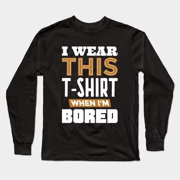 Boredom Busters Tee: Never a Dull Moment in This Shirt Long Sleeve T-Shirt by Life2LiveDesign